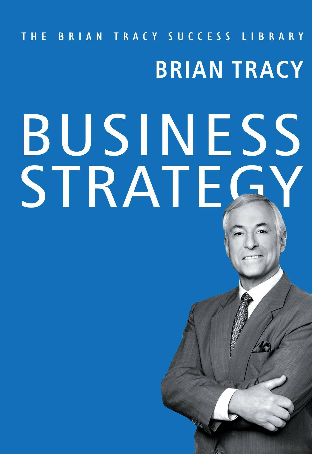 Business Strategy (The Brian Tracy Success Library)
