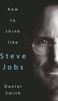How To Think Like Steve Jobs