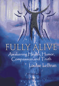 Fully Alive-Awakening Health, Humor, Compassion And Truth