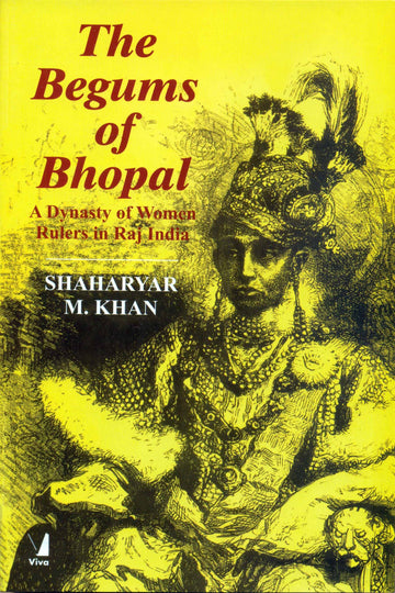 The Begums Of Bhopal: A Dynasty Of Women Rulers In Raj India