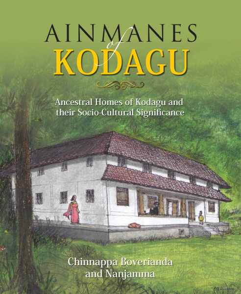 Ainmanes of Kodagu: Ancestral Homes of Kodagu and their Socia-Cultural Significance