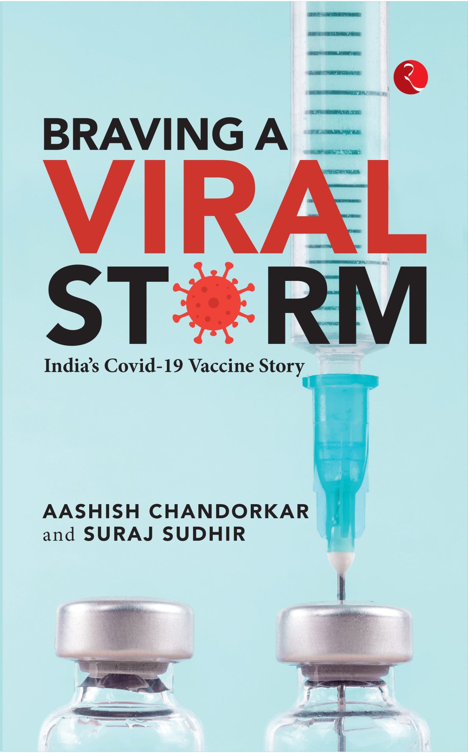 BRAVING A VIRAL STORM : INDIA COVID 19 VACCINE STORY