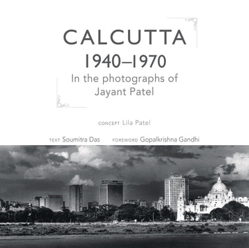 Calcutta 1940-1970: In the Photographs of Jayant Patel