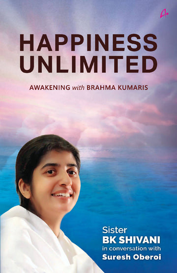 Happiness Unlimited ‒ Awakening with the Brahma Kumaris