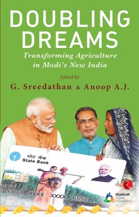 DOUBLING DREAMS TRANSFORMING AGRICULTURE IN MODI'S NEW INDIA