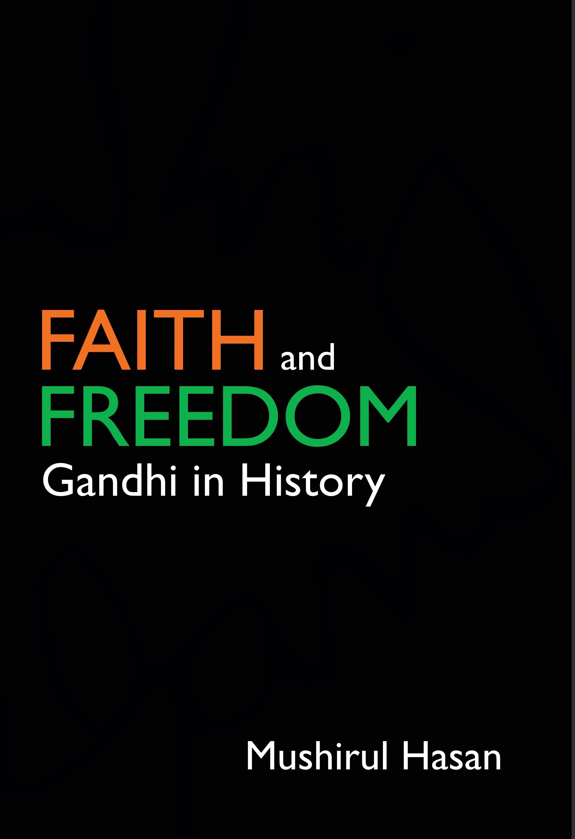 Faith and Freedom: Gandhi in History