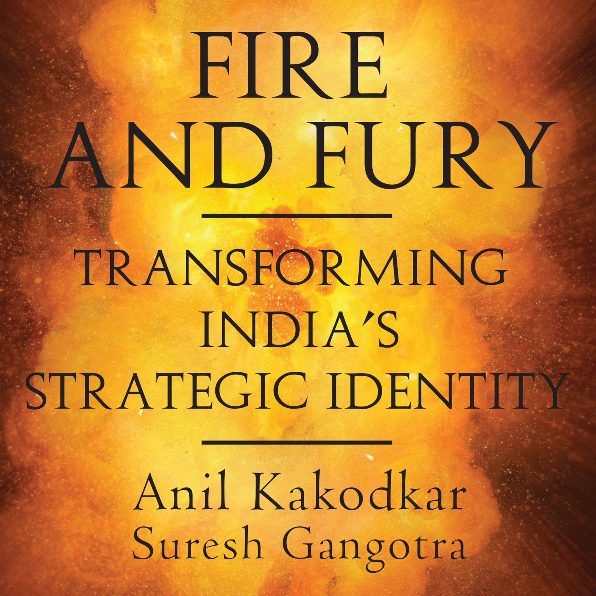 FIRE AND FURY TRANSFORMING INDIA'S STRATEGIC IDENTITY