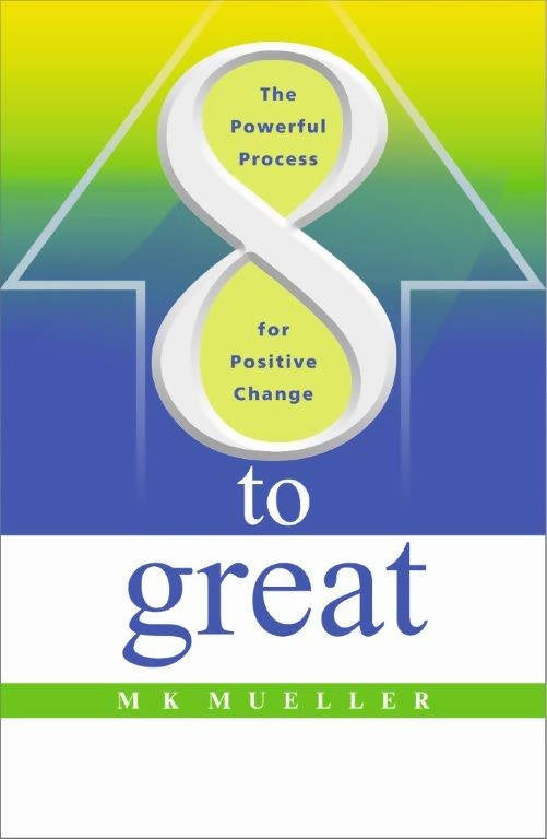 8 To Great: The Powerful Process For Positive Change