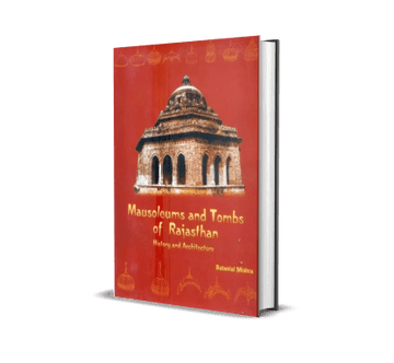 Mausoleums and Tombs of Rajasthan- History and Architechture