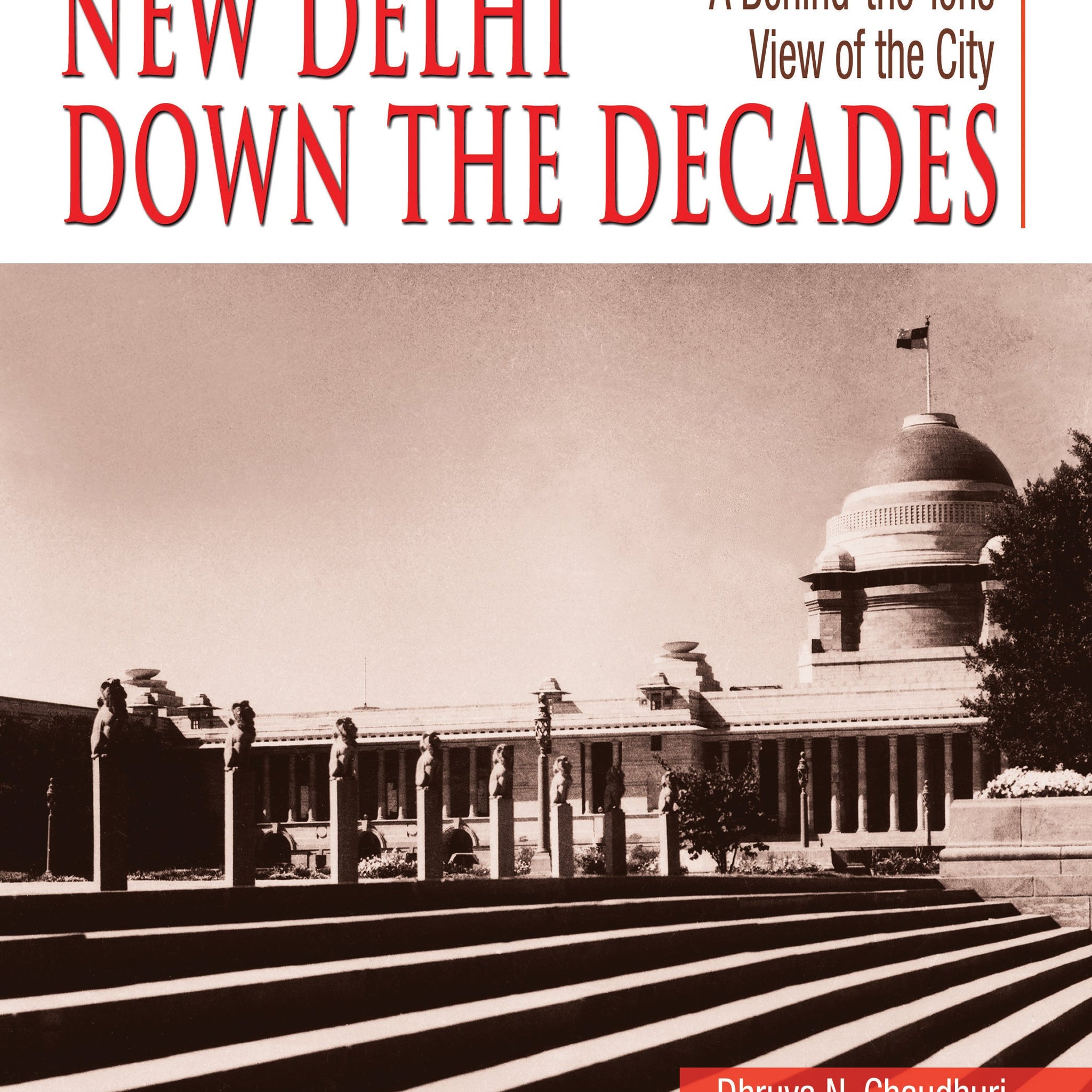 New Delhi Down The Decades : A Behind-the-lens Views of the City