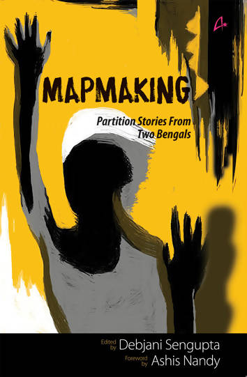 Map Making: Partition Stories From Two Bengals