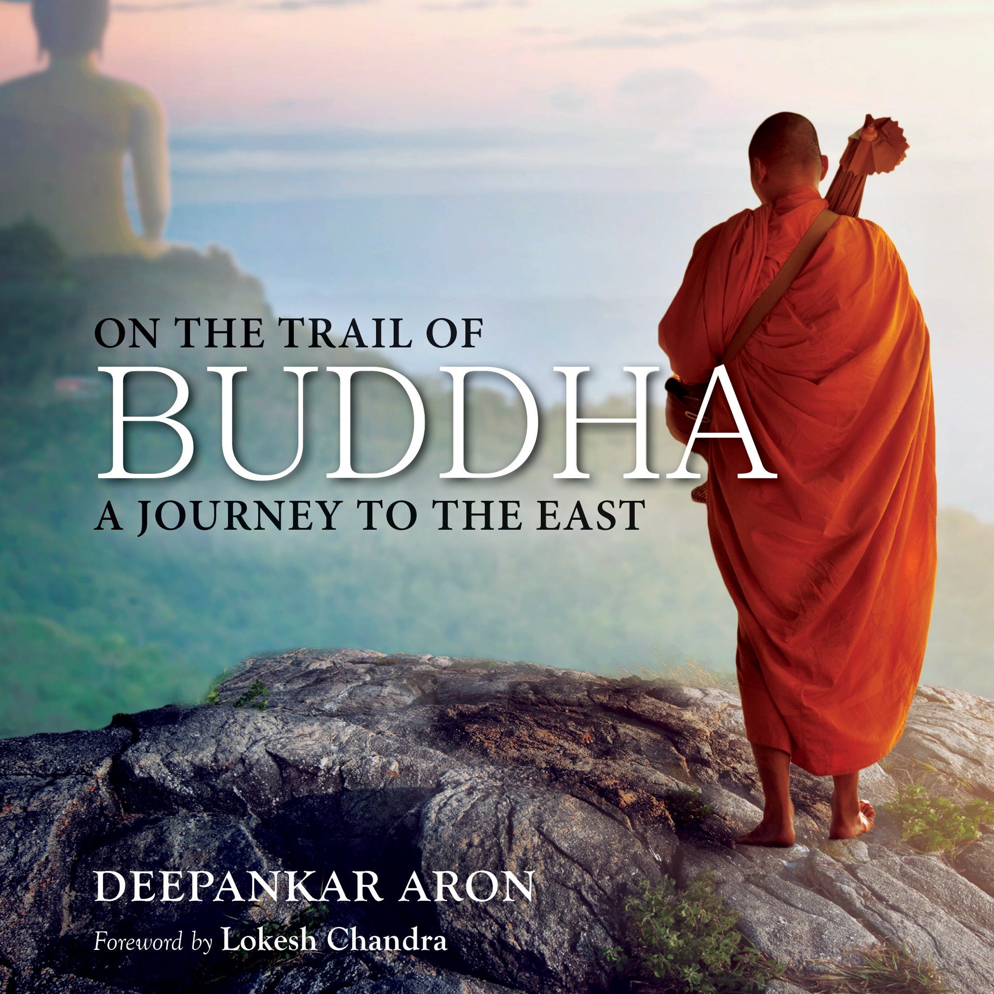 On The Trail of Buddha: A Journey To The East