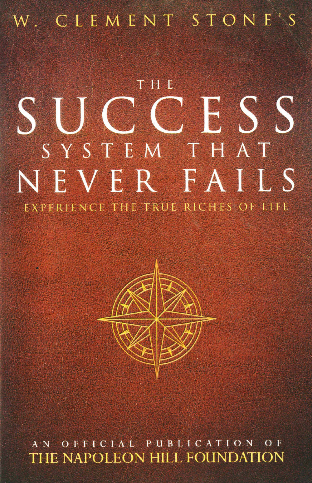 The Success System That Never Fails - Experience the True Riches of Life