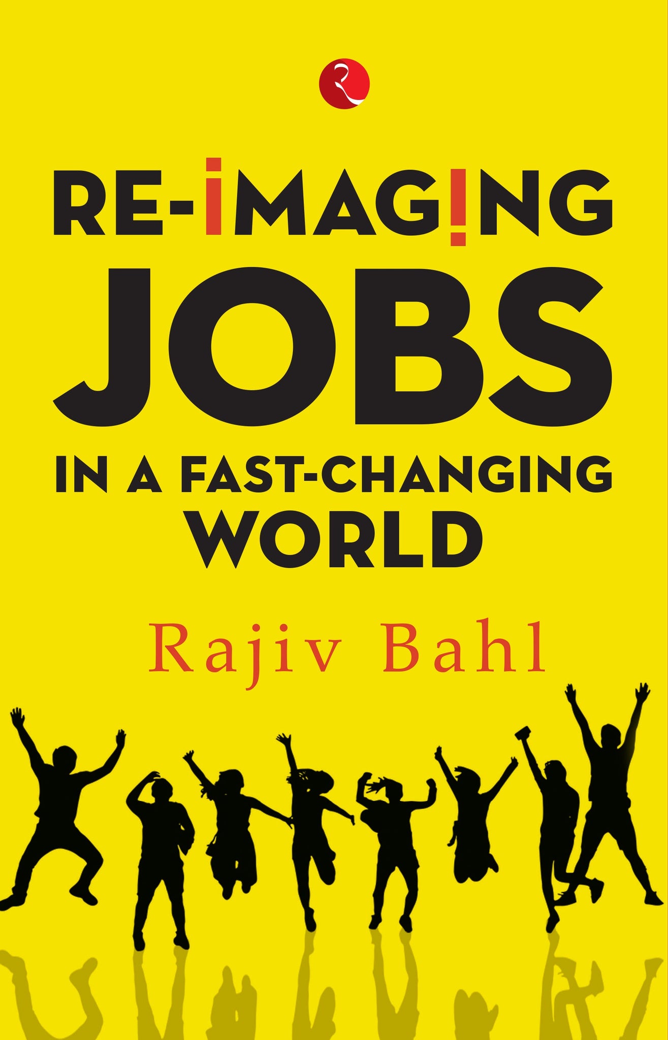 RE-IMAGINING JOBS IN A FAST CHANGING WORLD (HB)