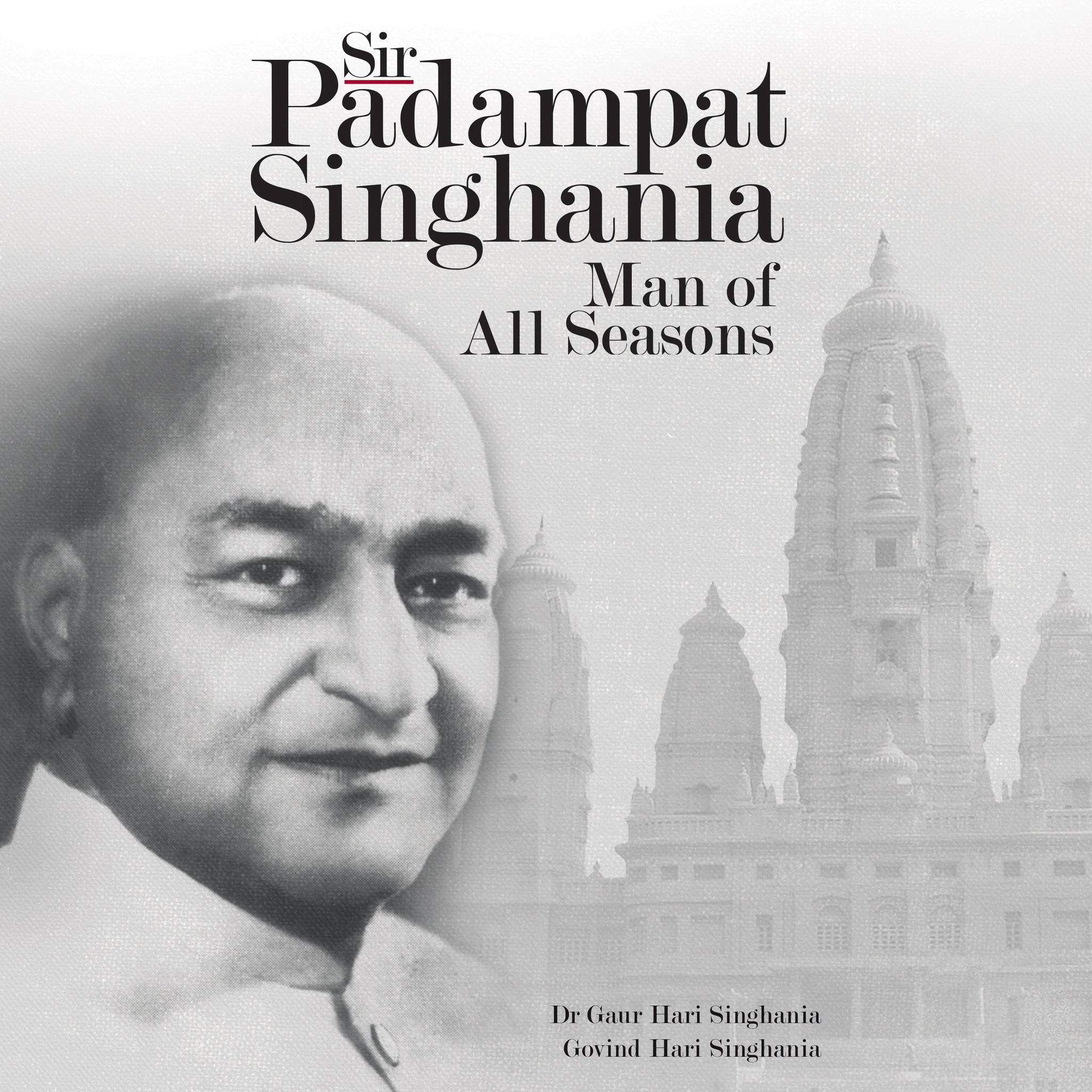 Sir Padampat Singhania: Man of All Seasons