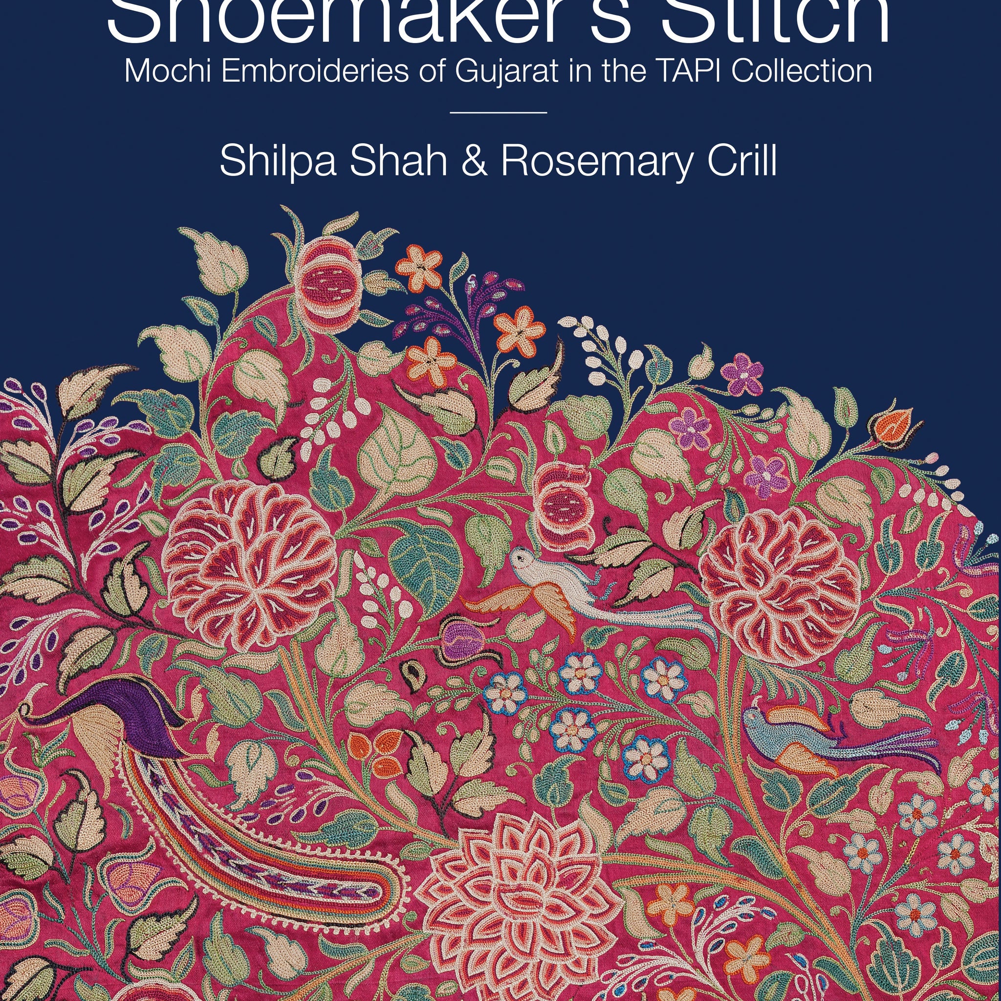 The Shoemaker's Stitch: Mochi Embroideries of Gujarat in the TAPI Collection (H.B)