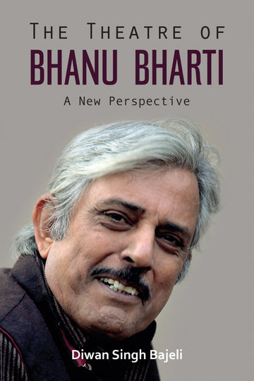 The Theatre of Bhanu Bharti: A New Perspective