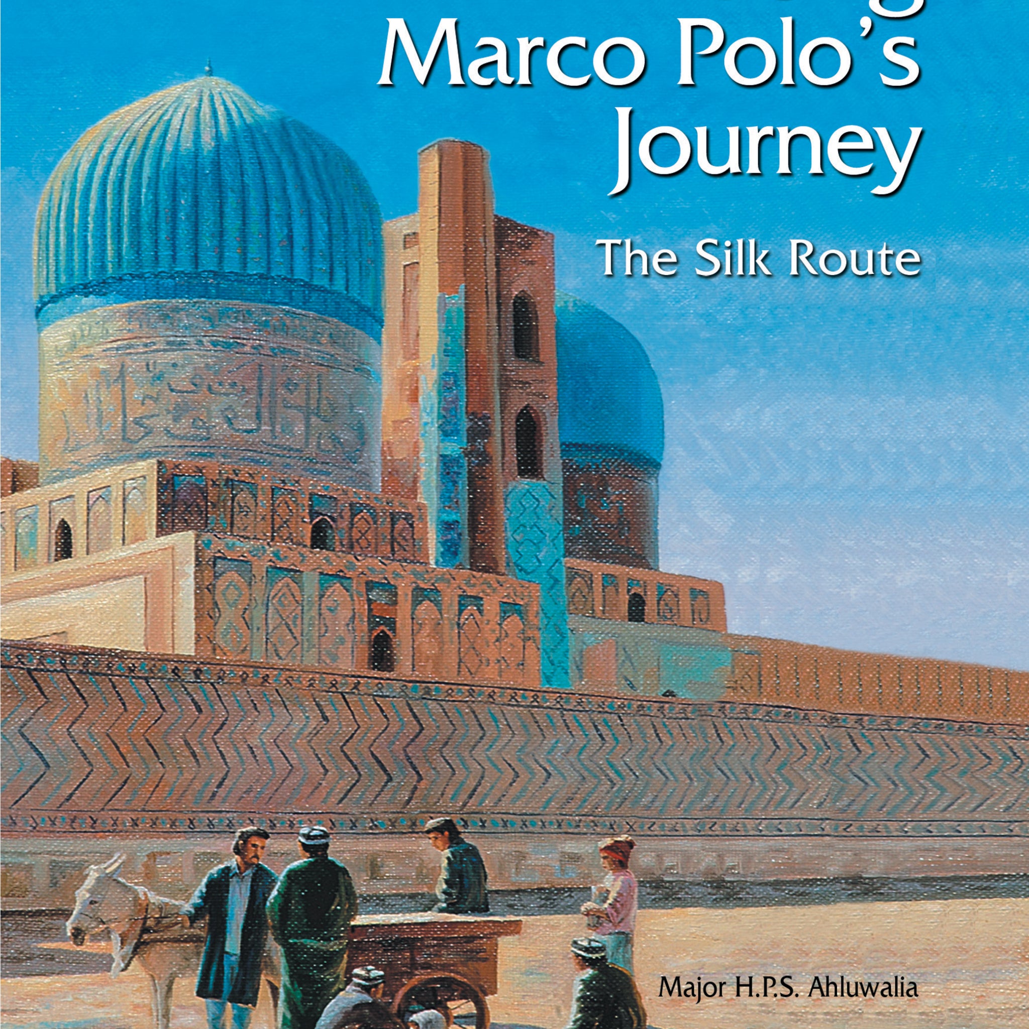 Tracing Marco Polo's Journey: The Silk Route