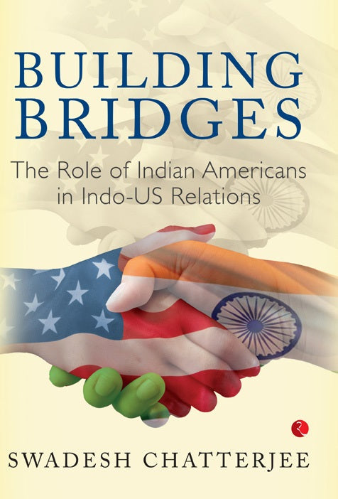 BUILDING BRIDGES THE ROLE OF INDIAN AMERICANS IN INDO-US RELATIONS