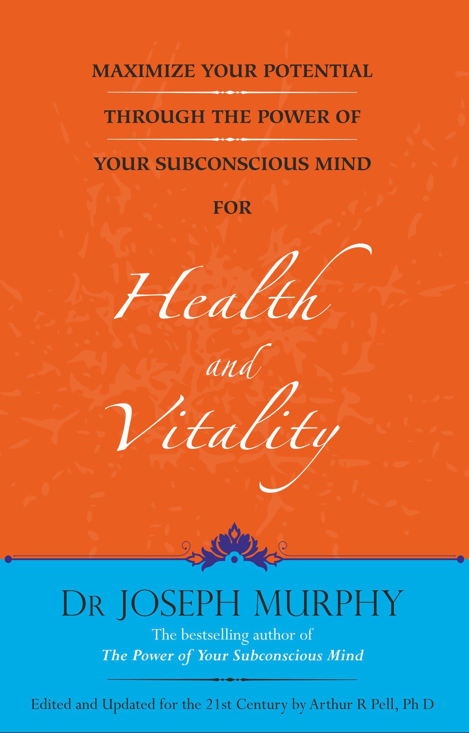 Maximize Your Potential Through The Power Of Your Subconscious Mind For Health And Vitality