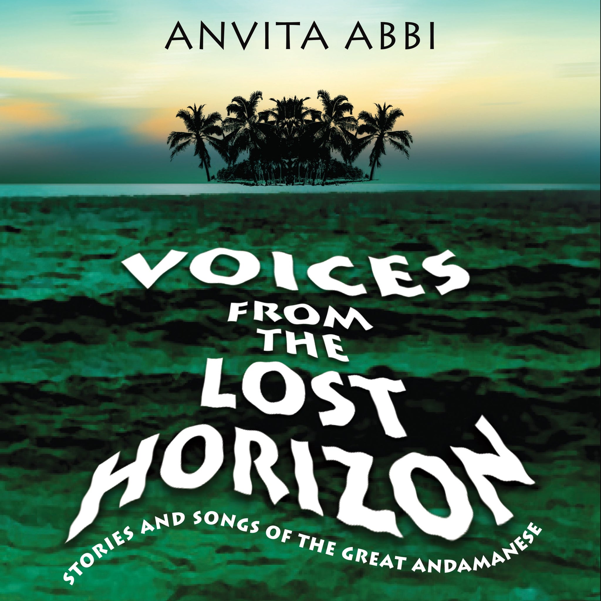 Voices from the Lost Horizon: Stories and Songs of The Great Andamanese (H.B)