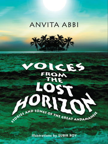 Voices from the Lost Horizon: Stories and Songs of The Great Andamanese (H.B)