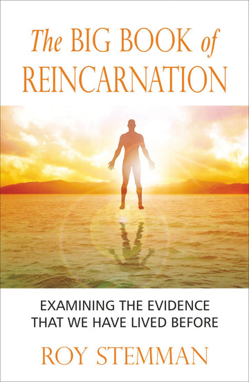 The Big Book Of Reincarnation: Examining The Evidence That We Have Lived Before